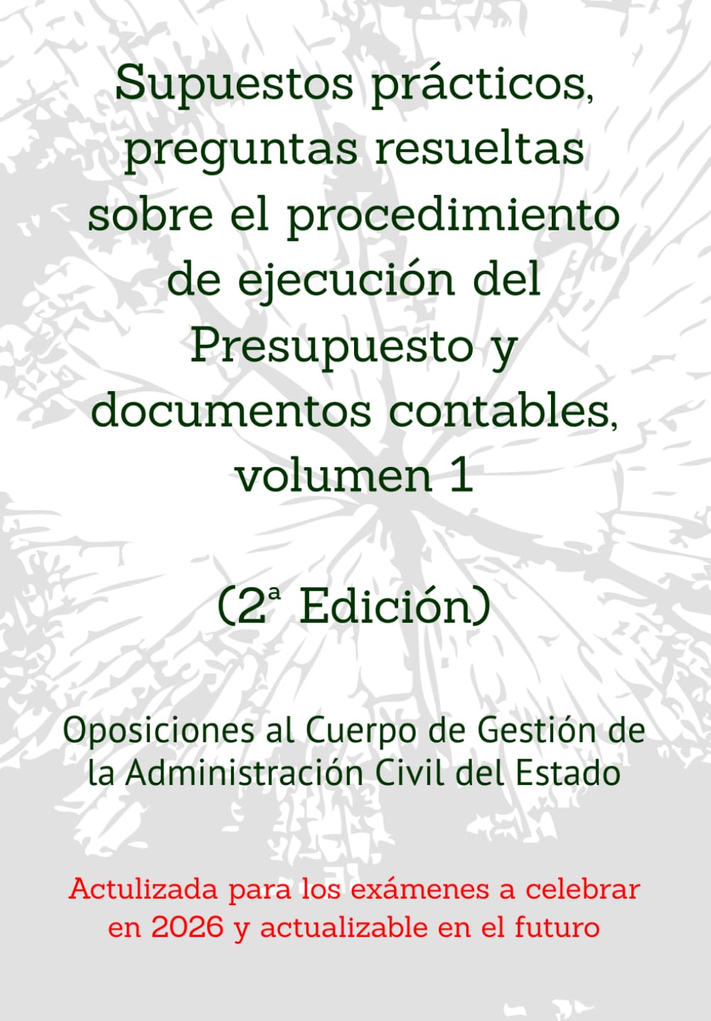 Supuestos prácticos, preguntas resueltas sobre el procedimiento de ejecución del Presupuesto y documentos contables, volumen 1: Oposiciones al Cuerpo ... un mismo tema, con preguntas resueltas.)