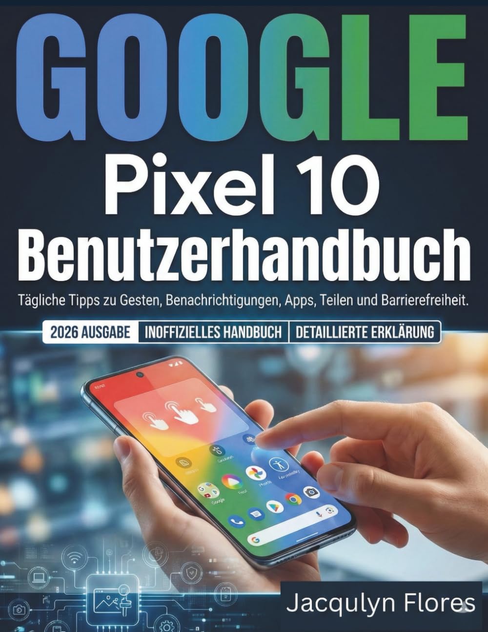 Google Pixel 10 Benutzerhandbuch: Tägliche Tipps zu Gesten, Benachrichtigungen, Apps, Teilen und Barrierefreiheit.