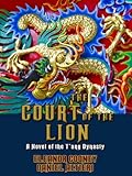 The Court of the Lion: A Novel of the T'ang Dynasty (T'ang Trilogy Book 3)