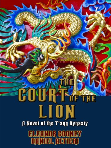 The Court of the Lion: A Novel of the T'ang Dynasty (T'ang Trilogy Book 3)