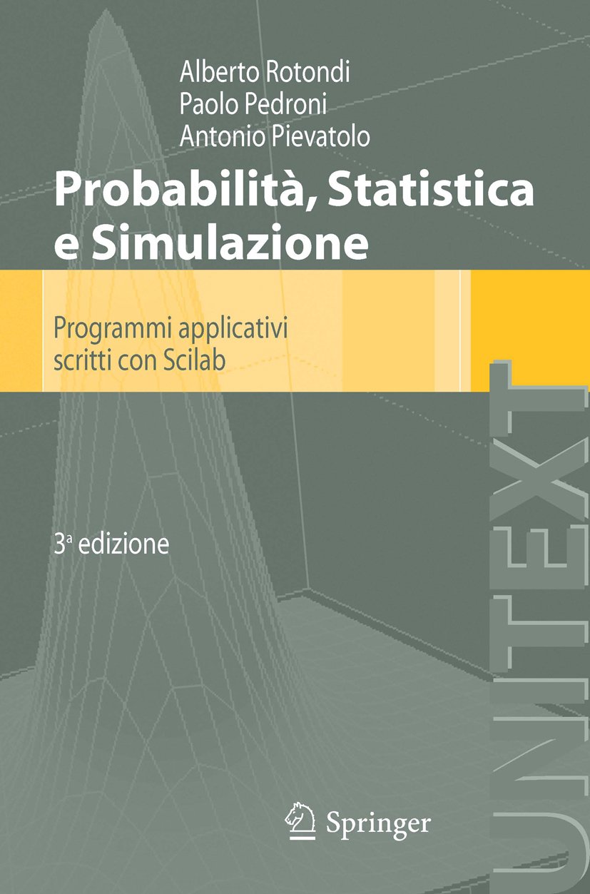 Probabilità Statistica e Simulazione: Programmi applicativi scritti con Scilab (UNITEXT)