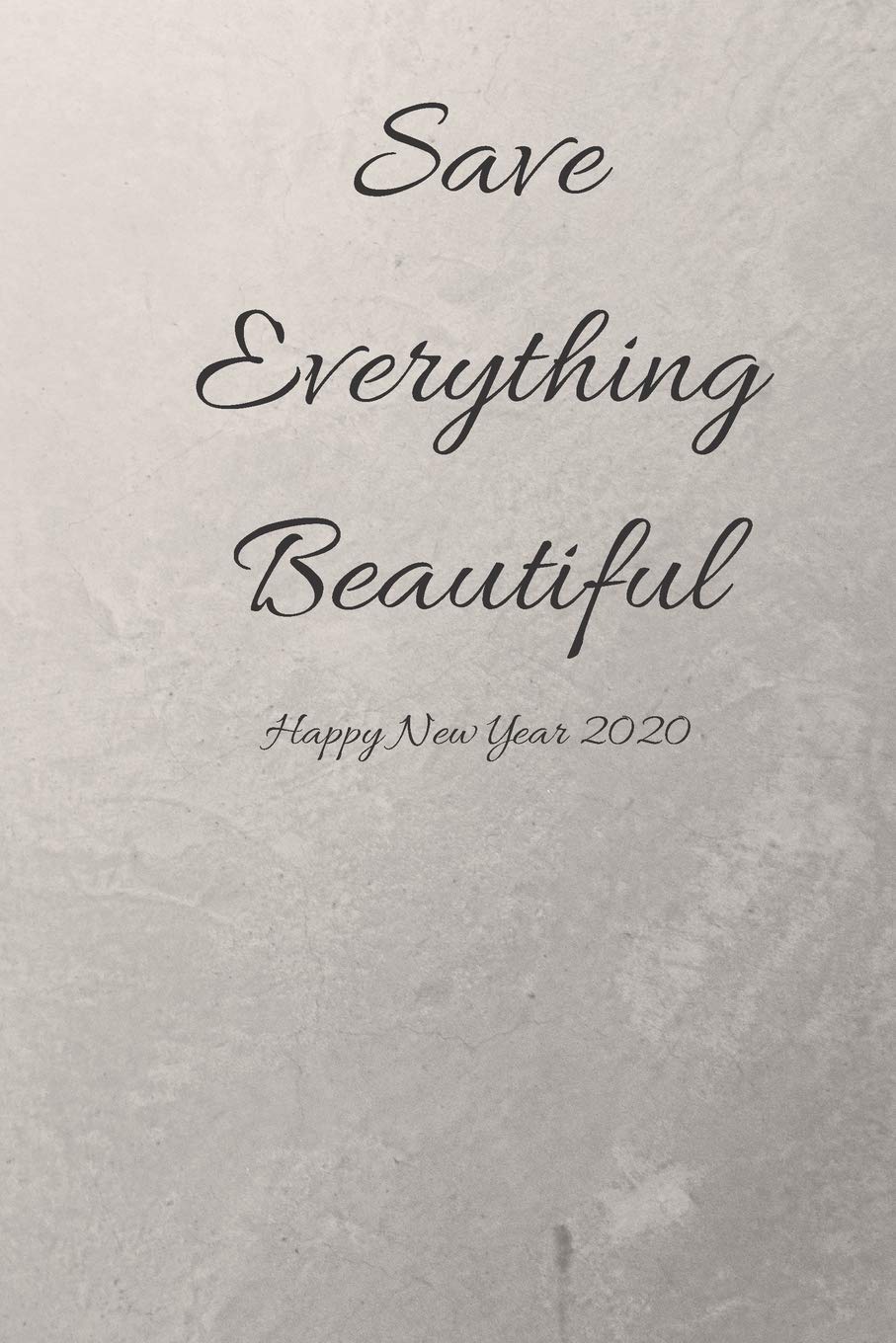 Save Everything beautiful, Happy New Year: Journal Note book