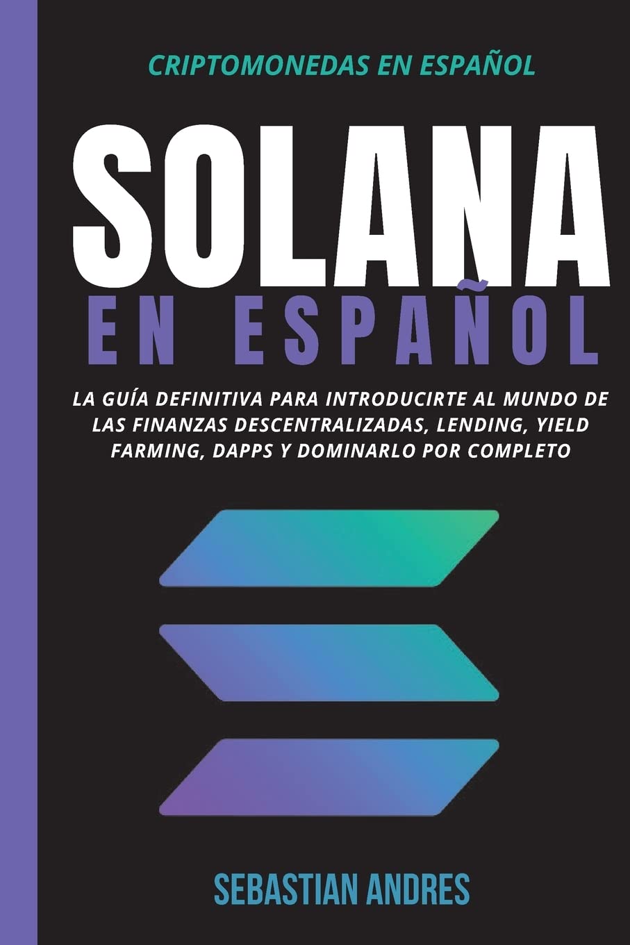 Solana en Español: La guía definitiva para introducirte al mundo de las  finanzas descentralizadas, Lending, Yield Farming, Dapps y dominarlo por  completo: 5 : Andres, Sebastian: Amazon.com.be: Livres