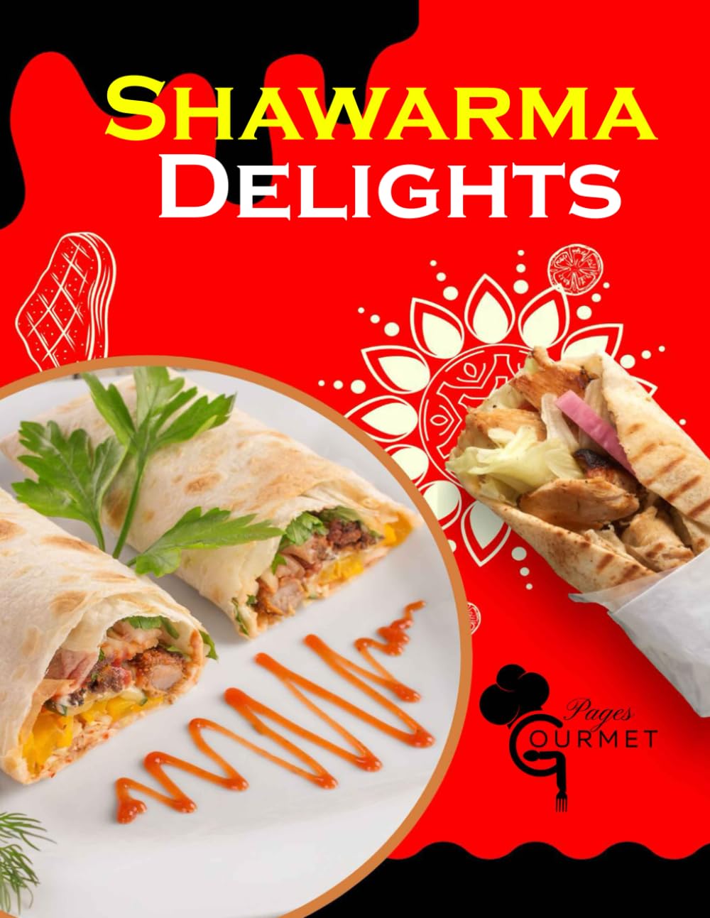 Shawarma Delights: Mastering Middle Eastern Cuisine at Home From Homemade Pita Bread to Flavorful Shawarma Recipes (55 Recipes) (The Ultimate Shawarma Guide: Recipes and Techniques)