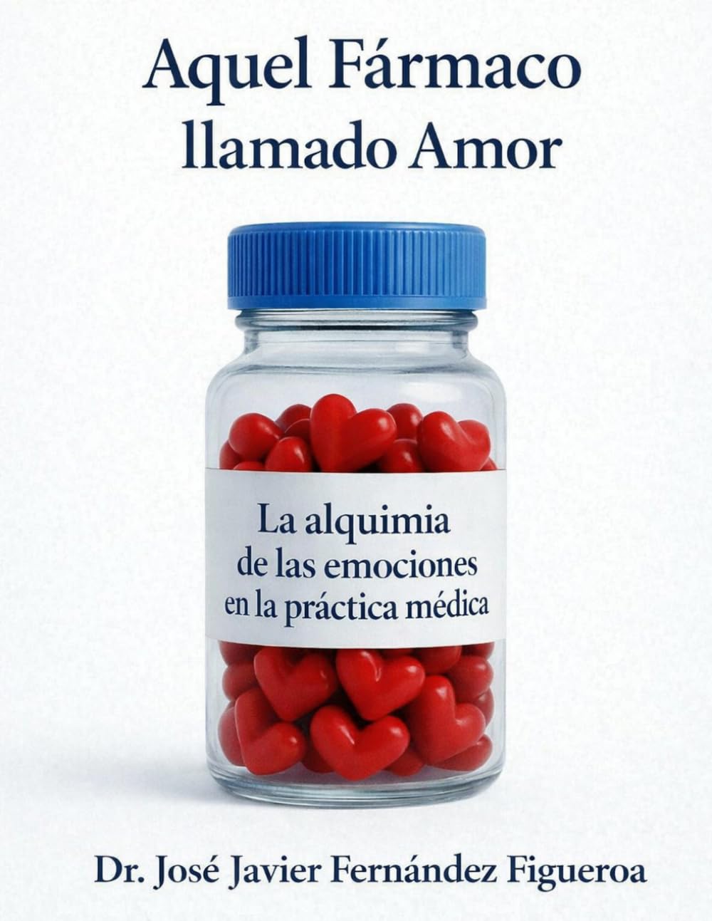 AQUEL FÁRMACO LLAMADO AMOR:: LA ALQUIMIA DE LAS EMOCIONES EN LA PRÁCTICA MéDICA