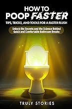 How to Poop Faster: Tips, Tricks, and Tools for a Faster Flush (The Poop Mastery Series)
