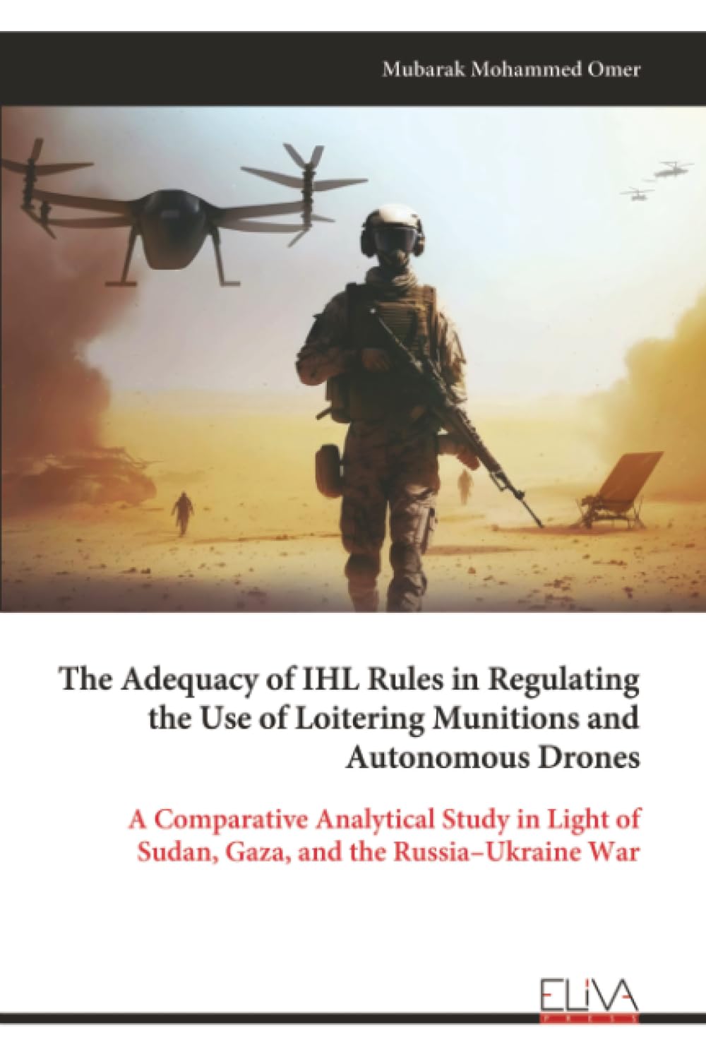 The Adequacy of IHL Rules in Regulating the Use of Loitering Munitions and Autonomous Drones: A Comparative Analytical Study in Light of Sudan, Gaza, and the Russia–Ukraine War