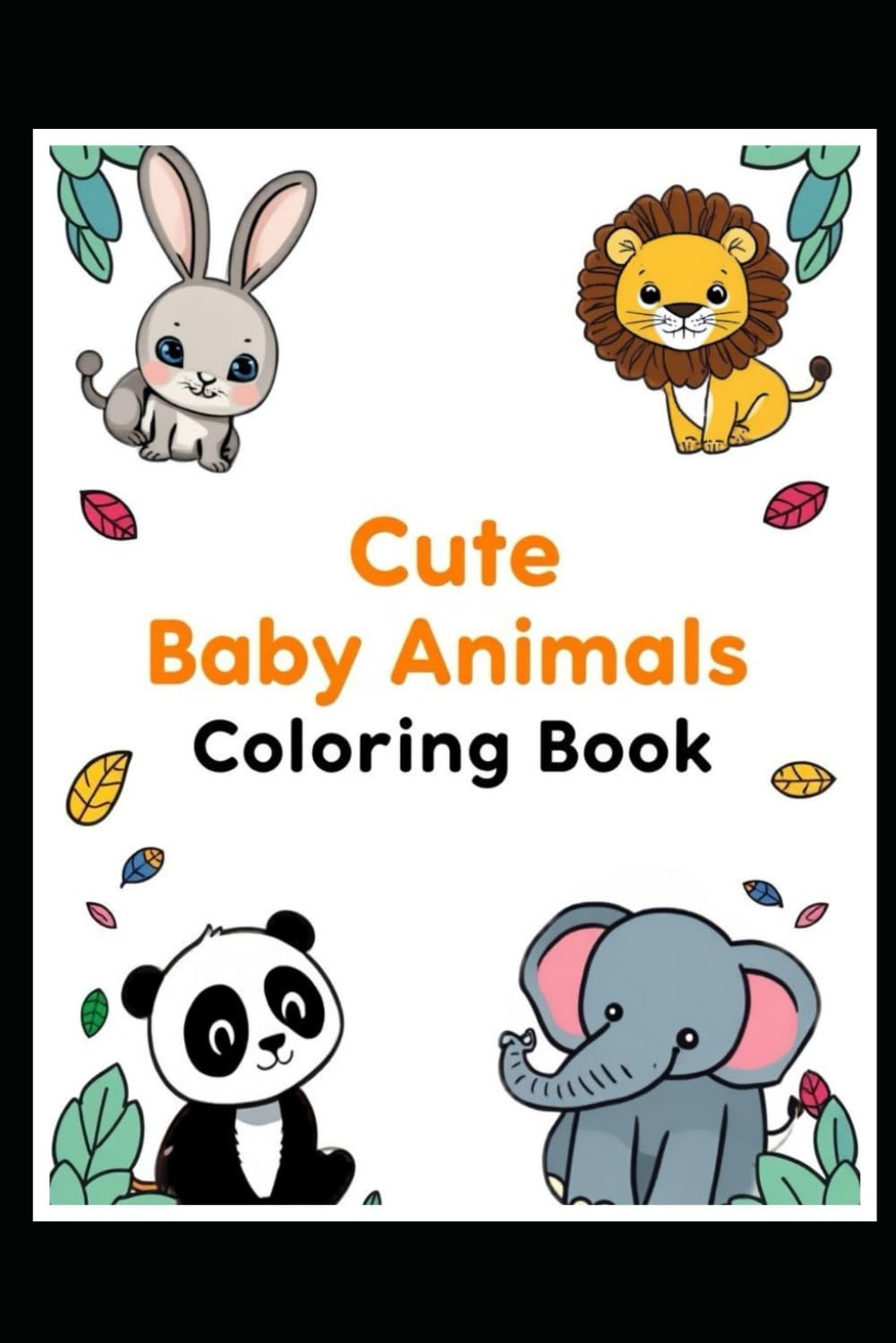 Cute Baby Animals Coloring Book: Fun and Easy Animal Coloring Pages for Kids Ages 3-6
