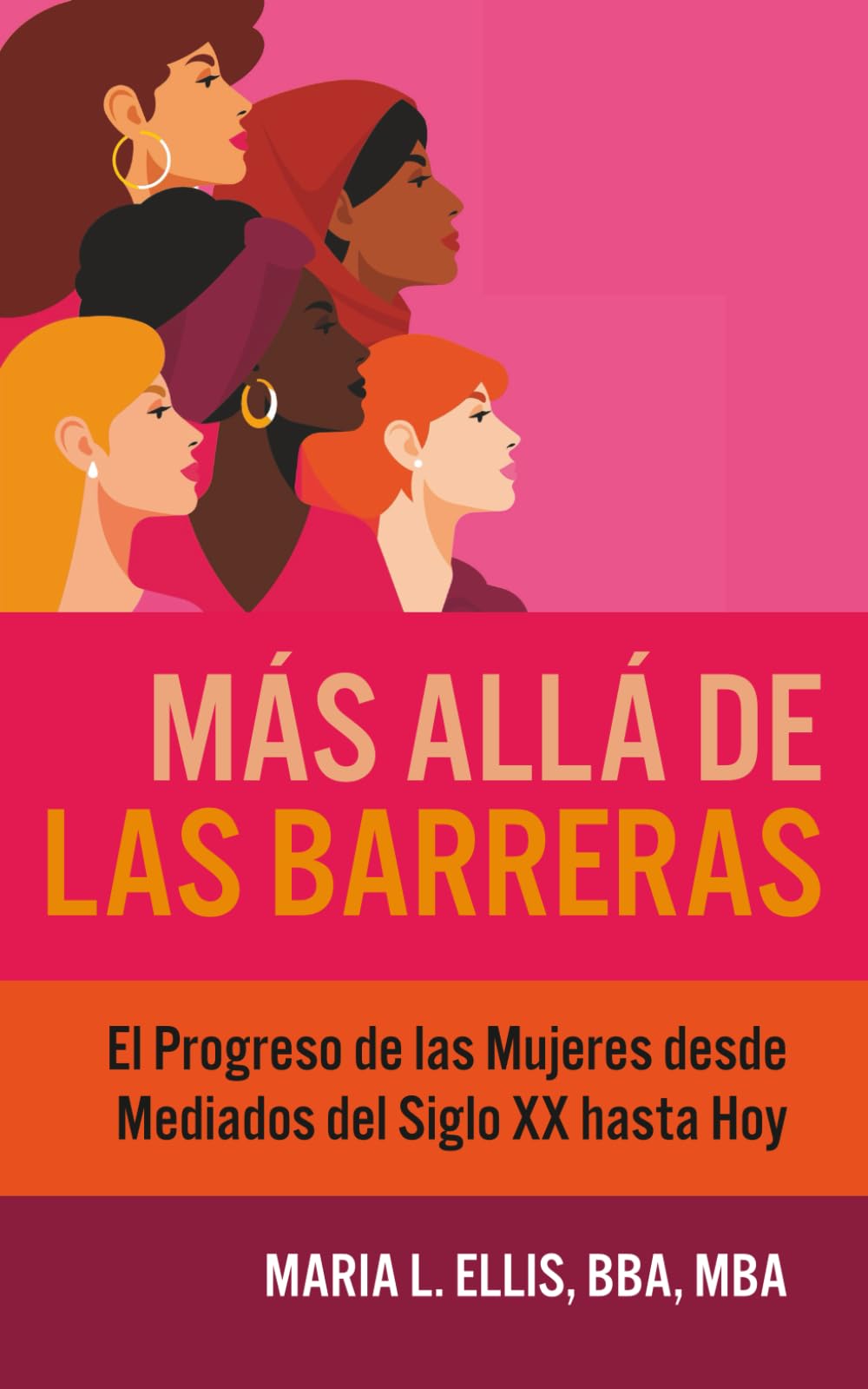 Más Allá de las Barreras: El Progreso de las Mujeres desde Mediados del Siglo XX hasta Hoy (Serie El Camino Hacia el Bienestar, la Libertad, y el Legado)