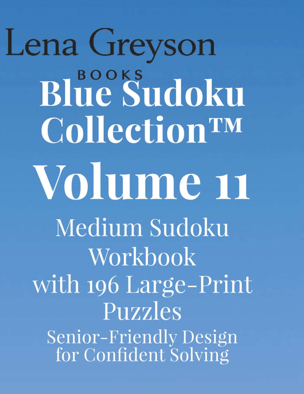 Blue Sudoku Collection™ – Volume 11: Medium Sudoku Workbook with 196 Large‑Print Puzzles | Senior‑Friendly Design for Confident Solving