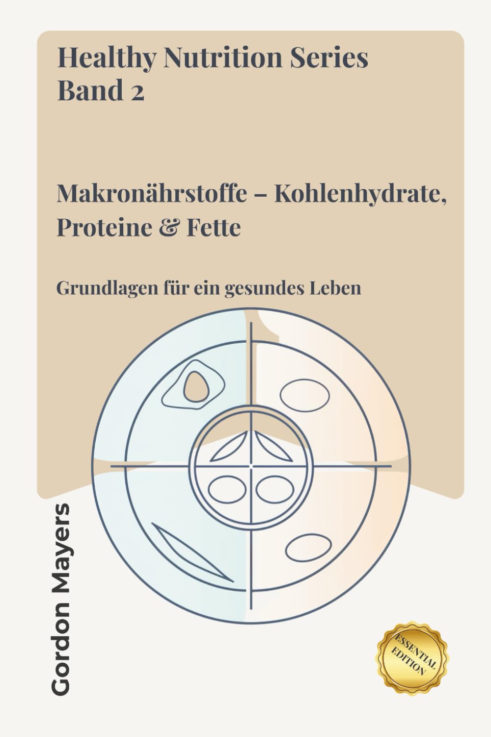 Healthy Nutrition Series Band 2: Makronährstoffe – Kohlenhydrate, Proteine & Fette