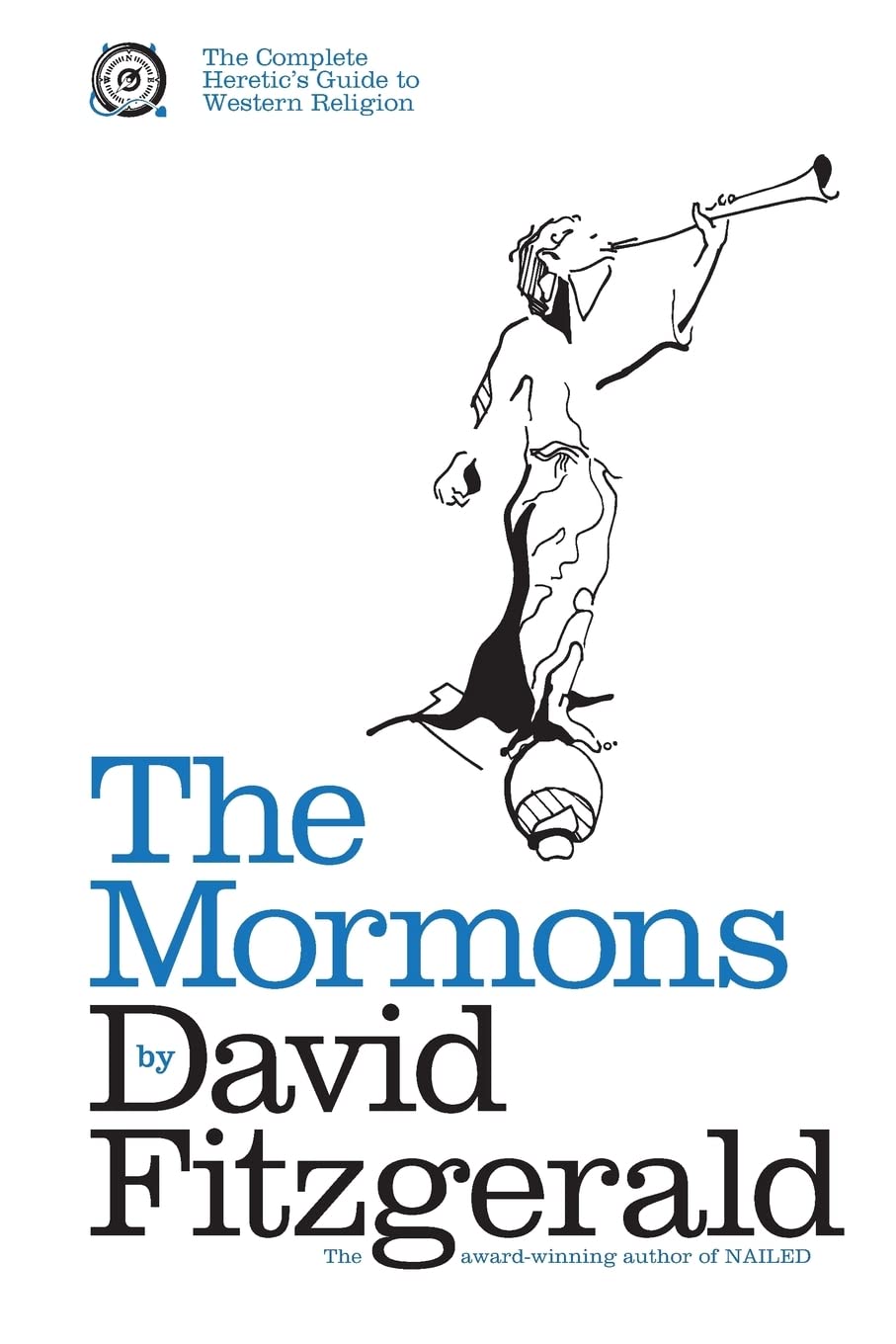 The Complete Heretic's Guide to Western Religion Book One: The Mormons: 1