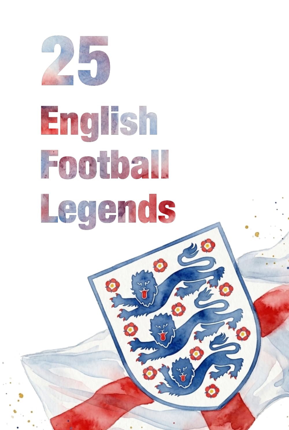 25 English Football Legends (FOOTBAL / SOCCER LEGENDS)
