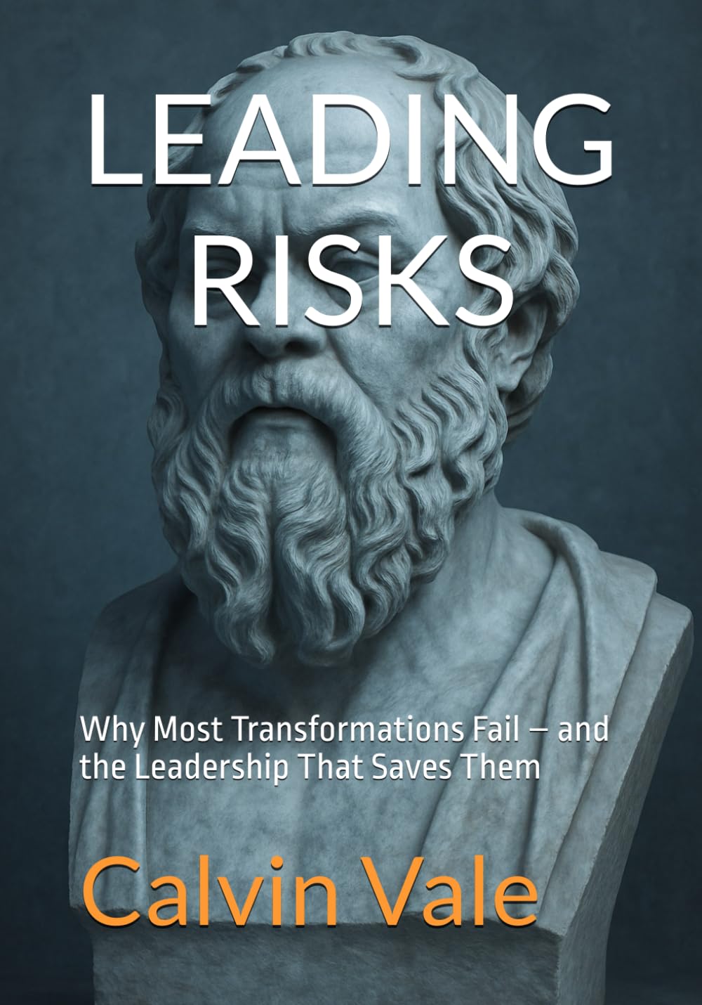 LEADING RISKS: Why Most Transformations Fail – and the Leadership That Saves Them
