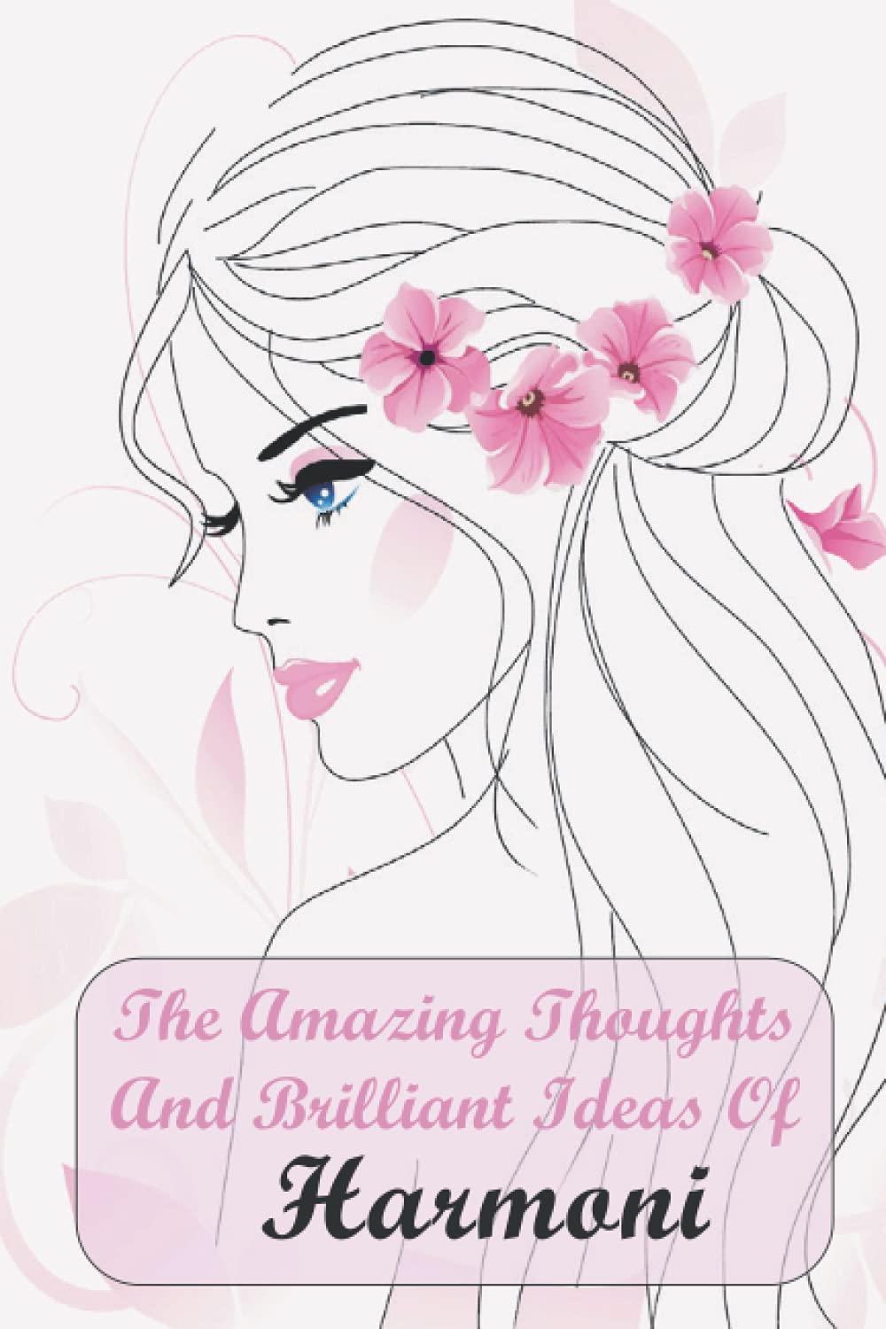 The Amazing Thoughts And Brilliant Ideas Of Harmoni!: Beautiful Lined Journal With Harmoni Name On Cover (Perfect Present For All Events) |Composition Book , 100 page, 6x 9 inches.