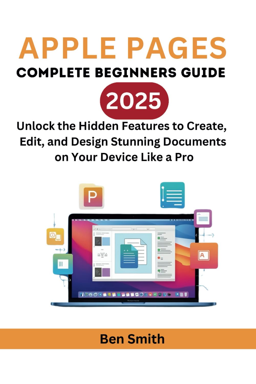 Apple Pages: The Complete Beginner Guide: Unlock the Hidden features to Create, Edit, and Design Stunning Documents on your device Like Pro (Technology Update, Gadgets, AI, Inventions and Reviews)