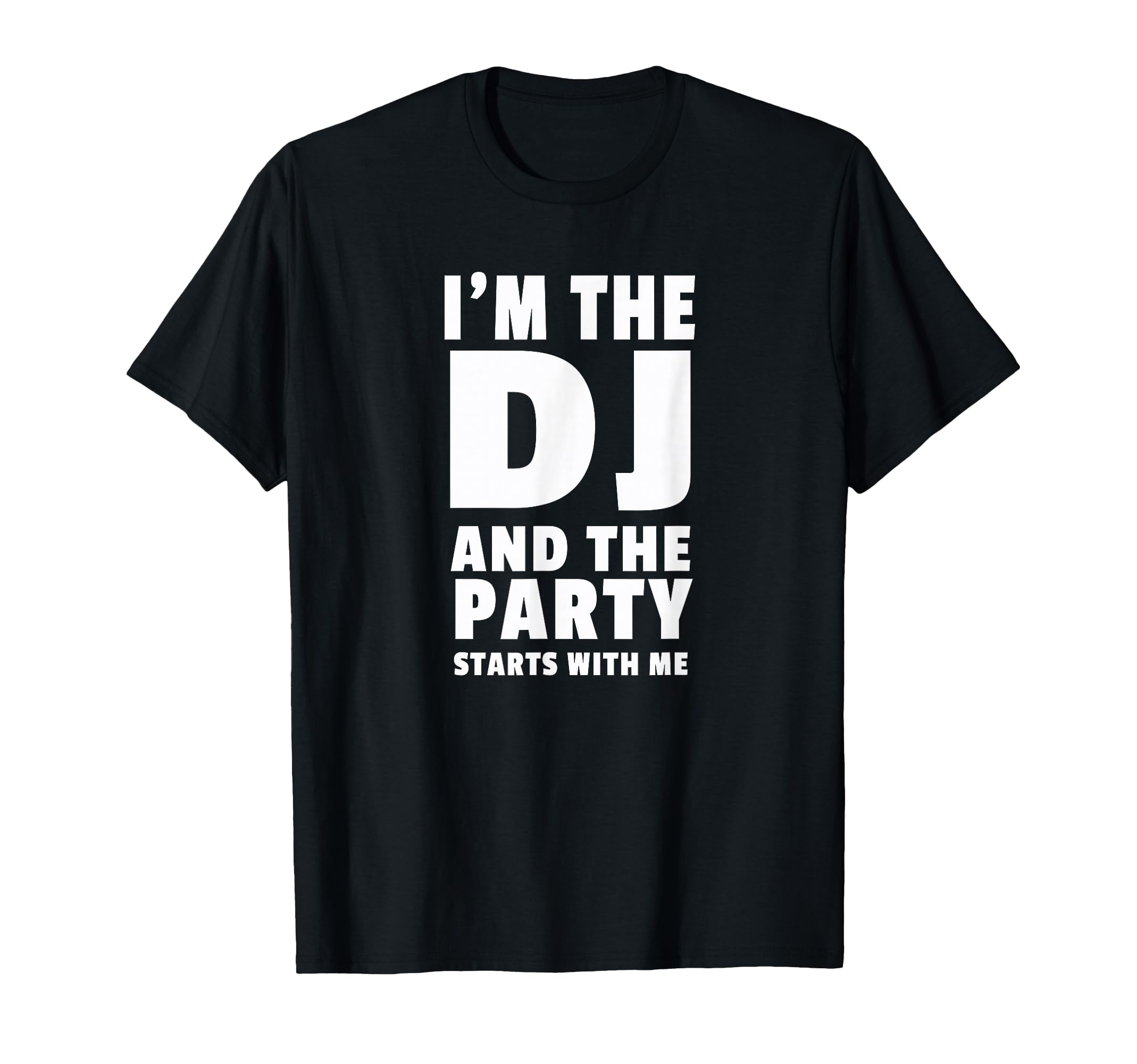 DJ Tshirt Gift | I'm The DJ and The Party Starts with Me T-Shirt