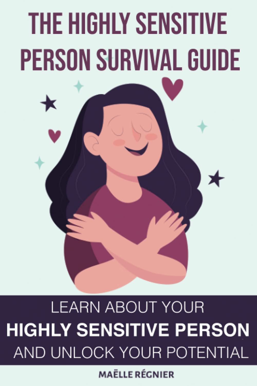The highly sensitive person survival guide: Learn about your highly sensitive person and unlock your potential