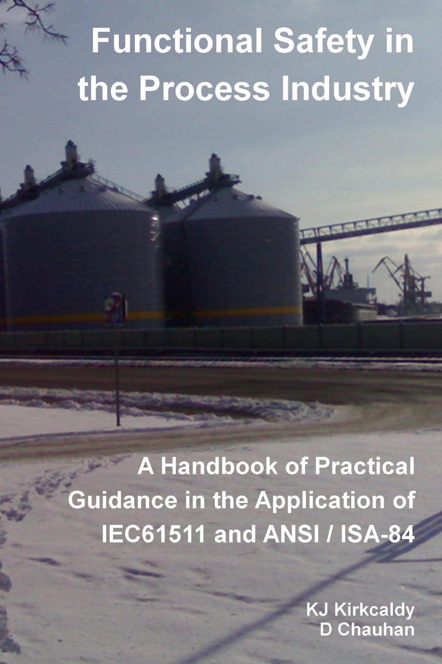 Functional Safety in the Process Industry : A Handbook of Practical Guidance in the Application of IEC61511 and ANSI/ISA-84