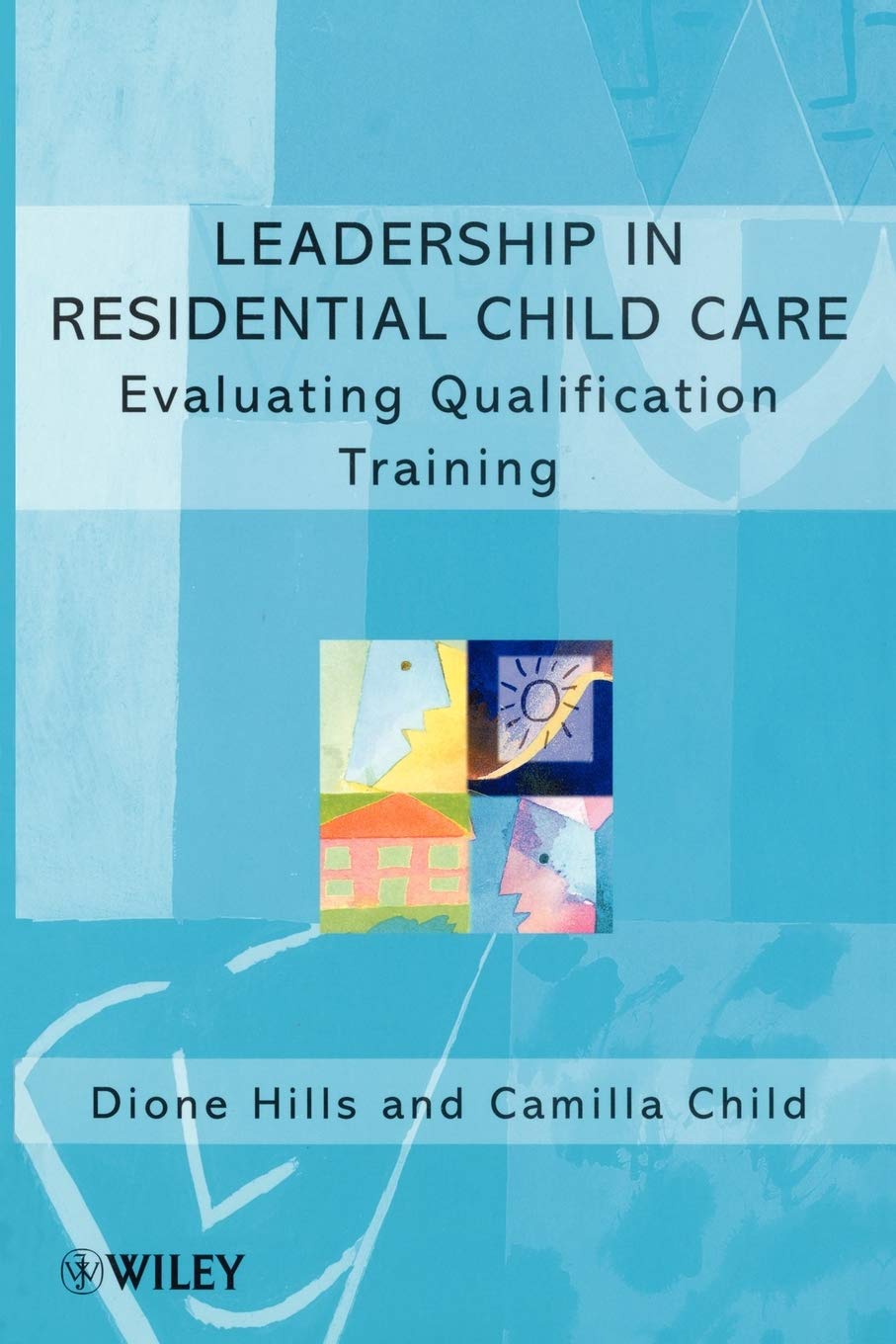 Leadership in Residential Child Care by Dione Hills, Camilla ... - 9780471984771