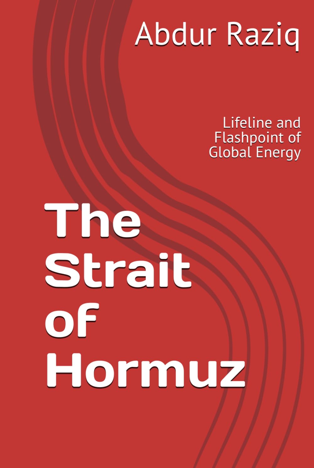 The Strait of Hormuz: Lifeline and Flashpoint of Global Energy