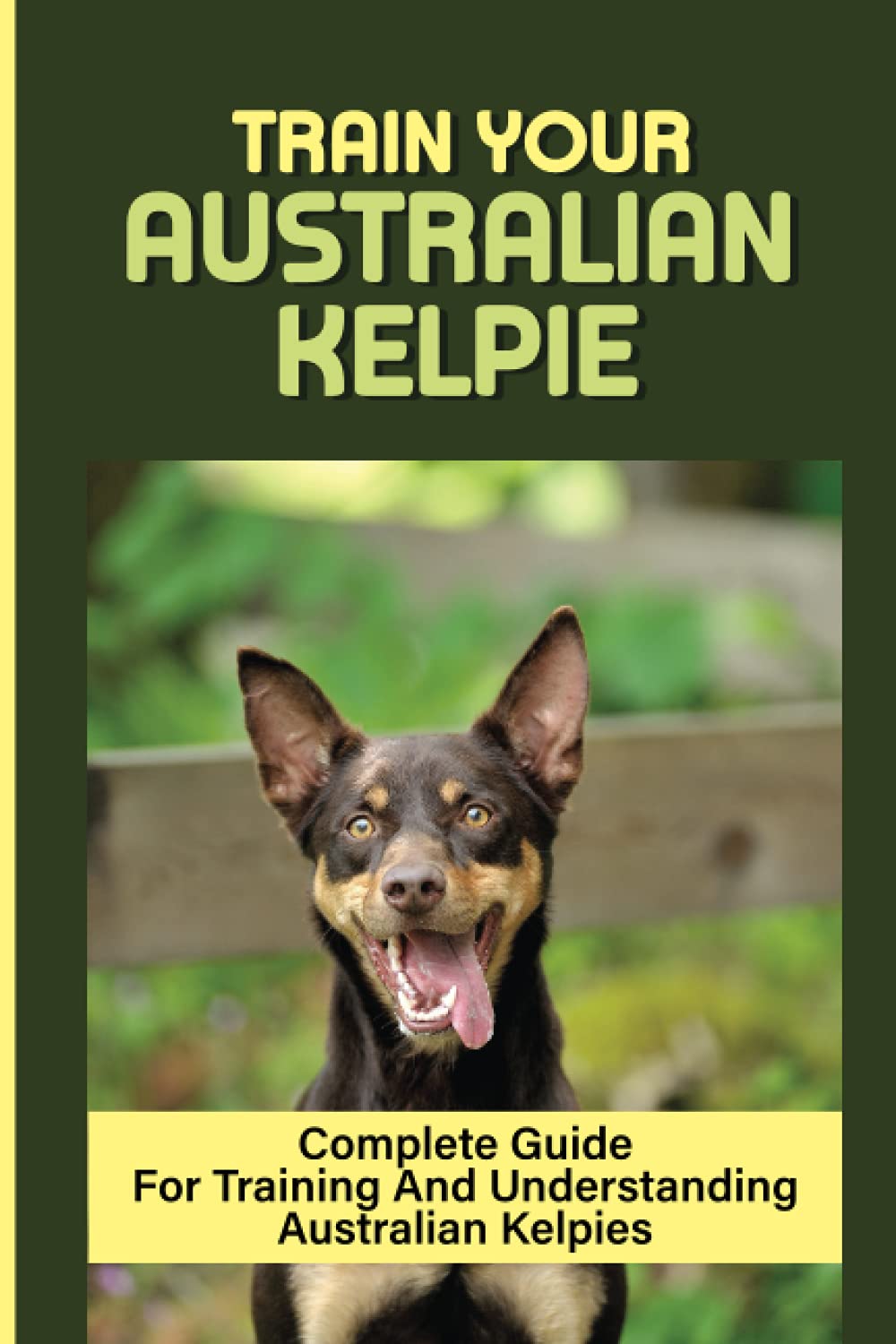 Buy Train Your Australian Kelpie Complete Guide For Training And