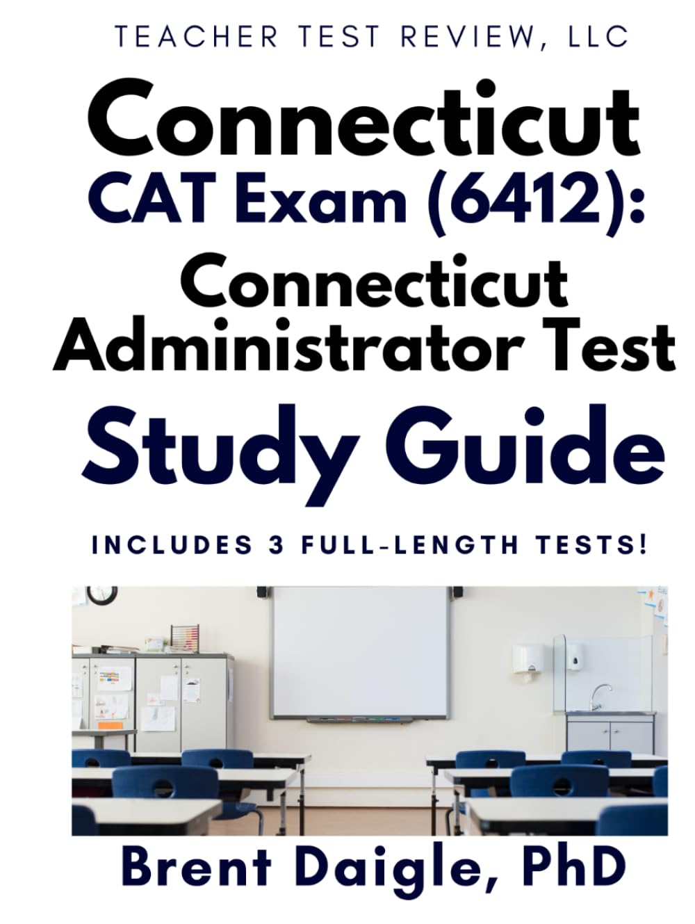 CAT Connecticut Administrator Test 6412 Study Guide: Leadership Review, Realistic Scenarios, and 3 Full-Length Exams for Aspiring School Administrators