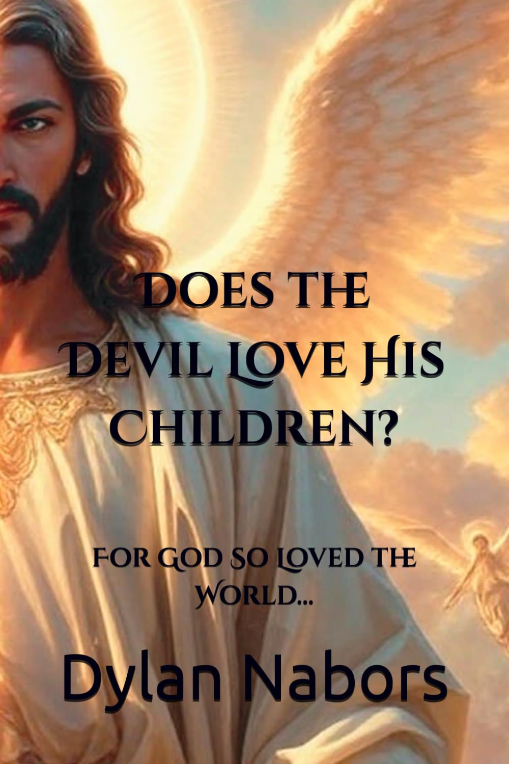 Does the Devil Love His Children?: For God So Loved the World... (All Inclusivity)