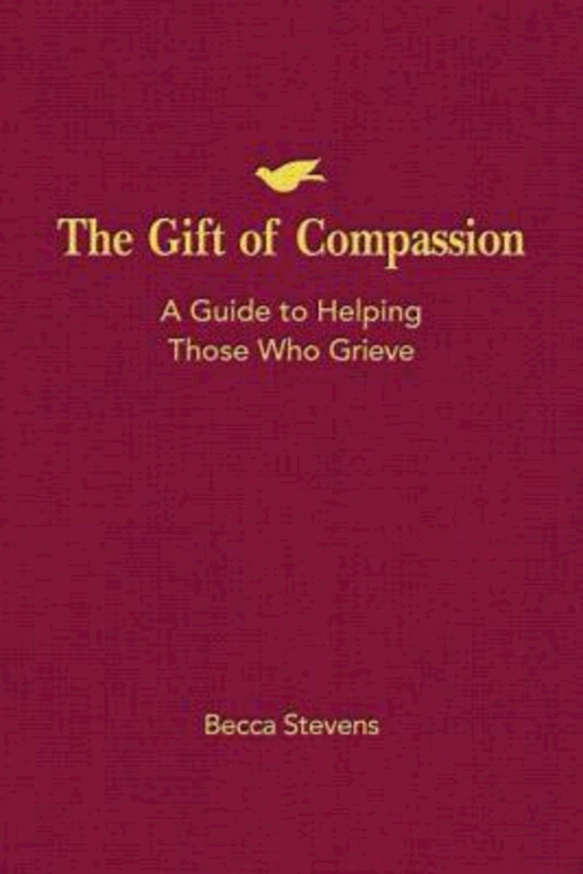 The Gift of Compassion: A Guide to Helping Those Who Grieve