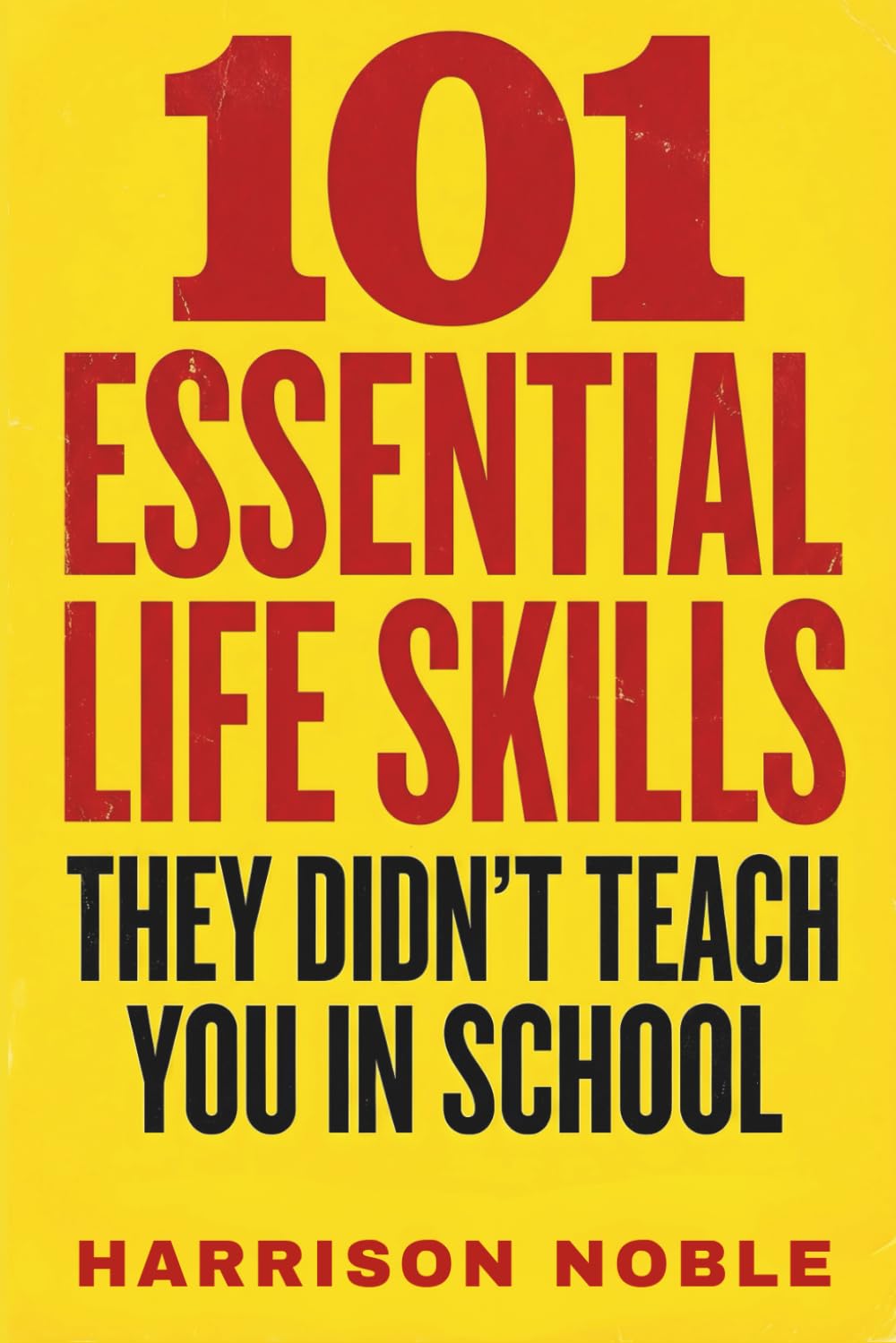 101 Essential Life Skills: They Didn’t Teach You in School
