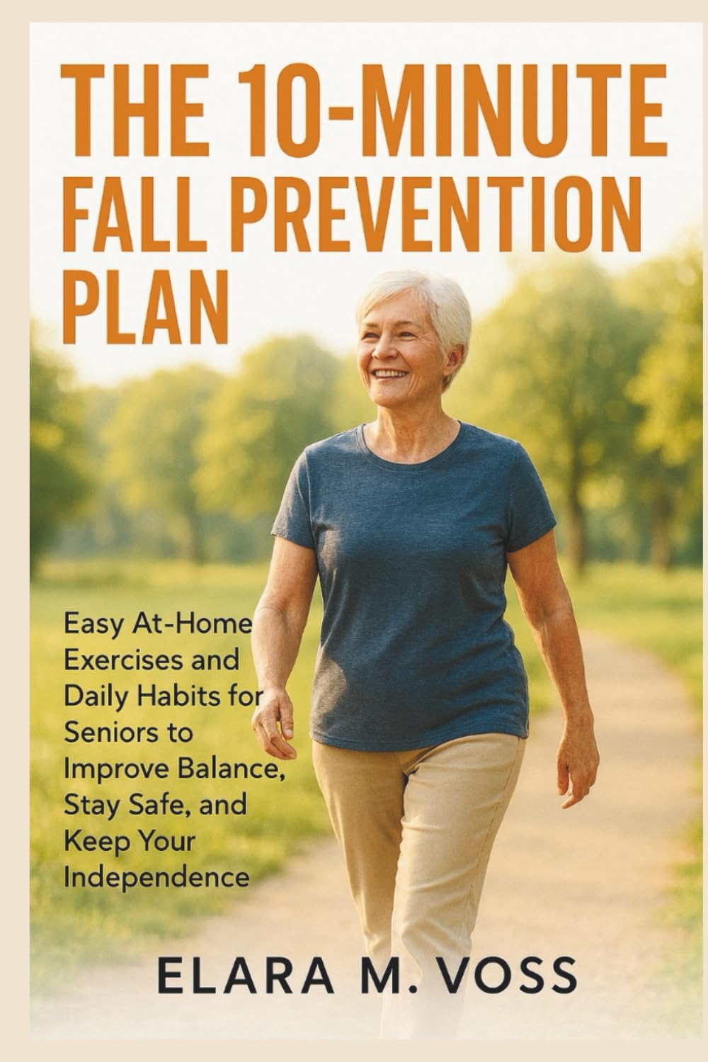 The 10-Minute Fall Prevention Plan: Easy At-Home Exercises and Daily Habits for Seniors to Improve Balance, Stay Safe, and Keep Your Independence