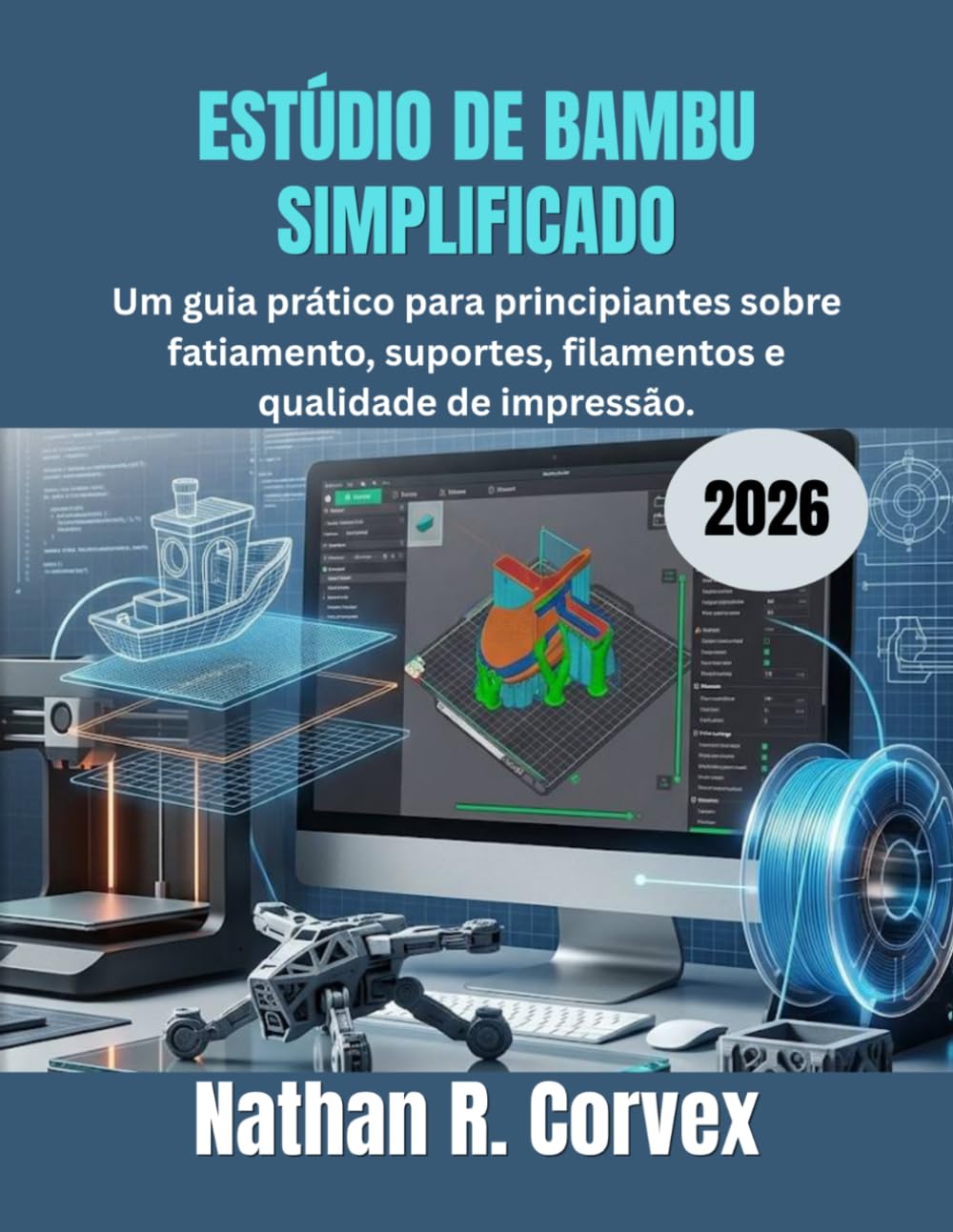 ESTÚDIO DE BAMBU SIMPLIFICADO 2026: Um guia prático para principiantes sobre fatiamento, suportes, filamentos e qualidade de impressão.
