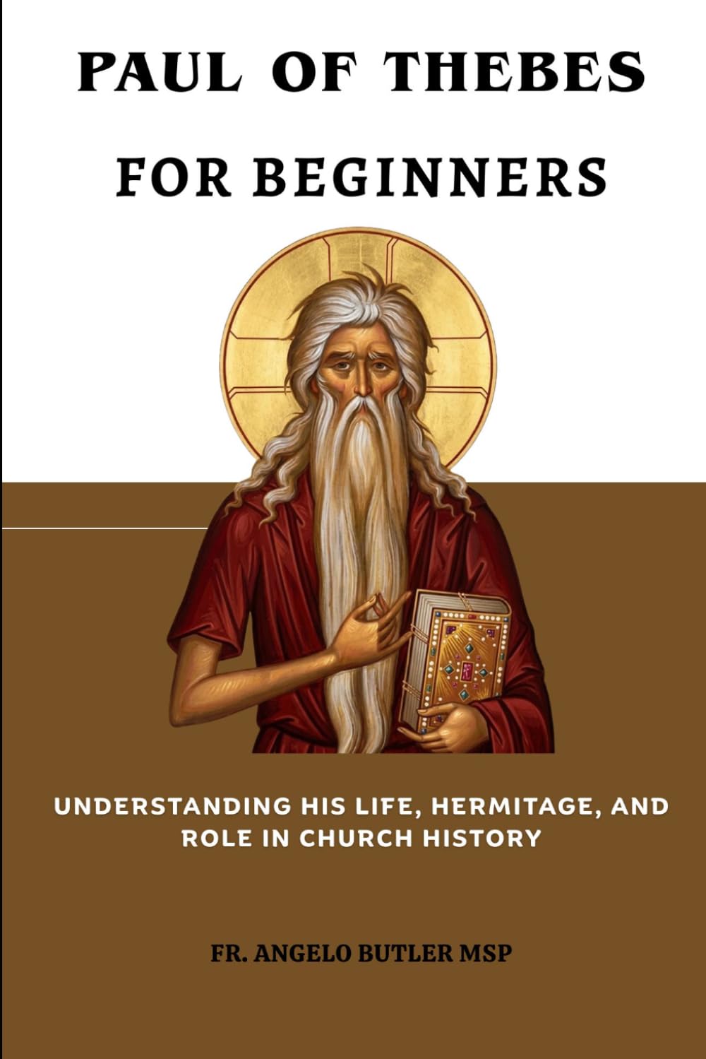 Paul of Thebes for Beginners: Understanding His Life, Hermitage, and Role in Church History (THE FORGOTTEN FATHERS)