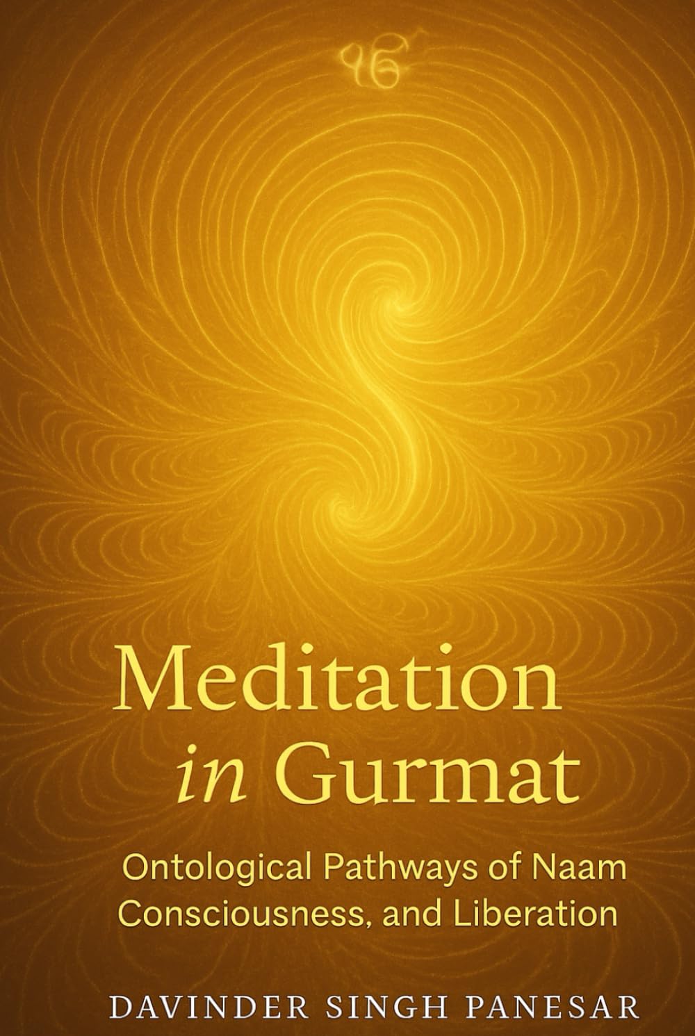 Meditation in Gurmat: Ontological Pathways of Naam, Consciousness and Liberation (Gurmat Psychology)