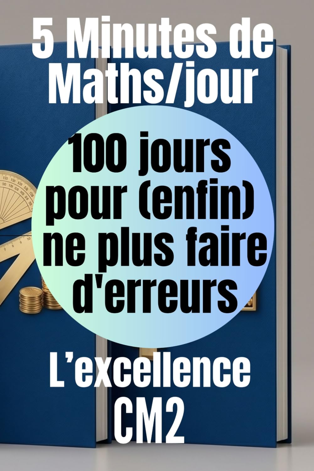 CM2 — 5 minutes de maths par jour : 100 jours pour (enfin) ne plus faire d'erreurs: La méthode mathématique du CM2 pour progresser : Cahier d'exercices corrigés
