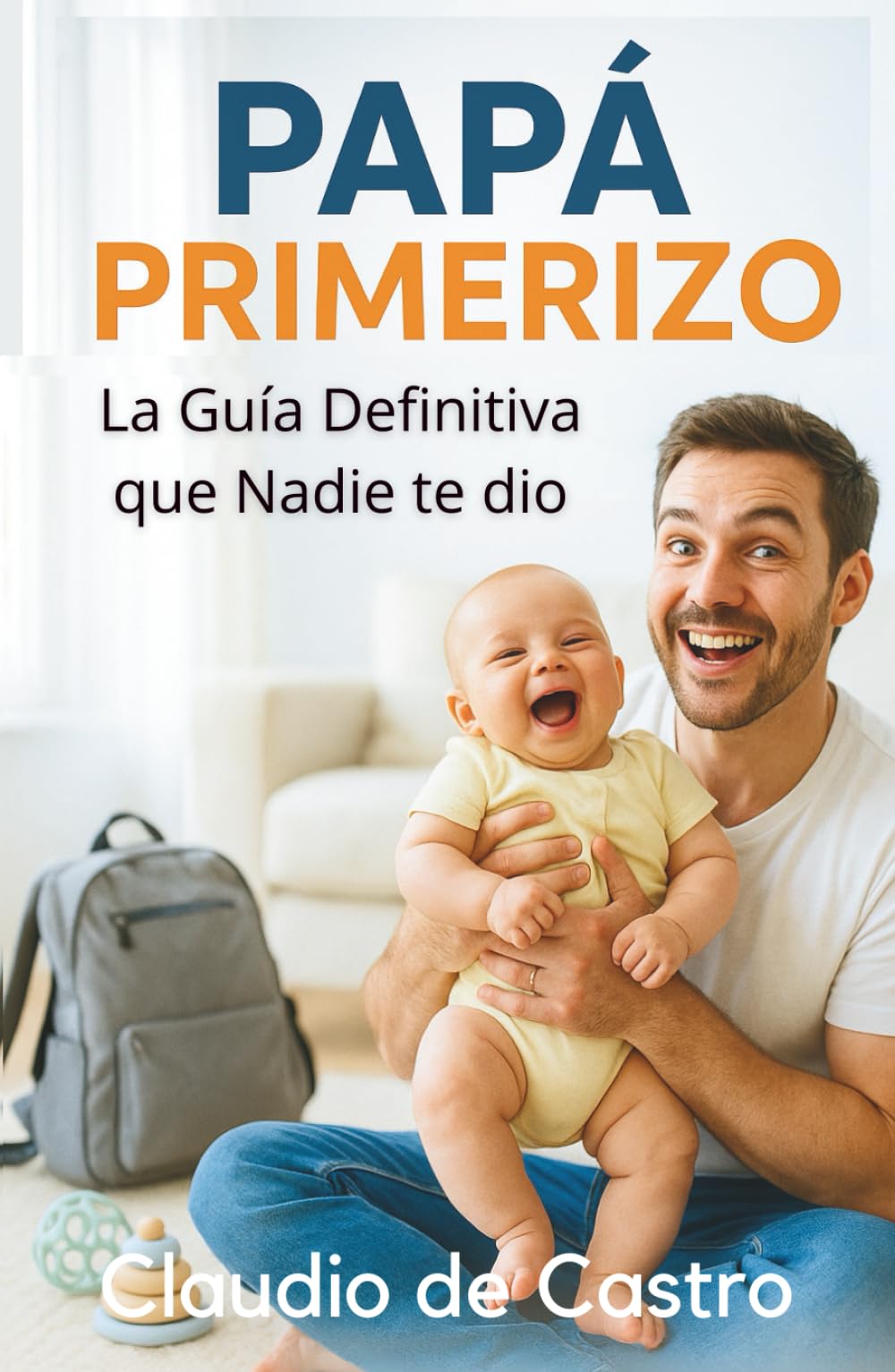 Papá Primerizo. La Guía Definitiva que Nadie te Dio. Este es el libro que toda mamá quiere regalarle a su pareja: Consejos reales, trucos infalibles y ... siempre soñaste ser / New Dad Survival Guide