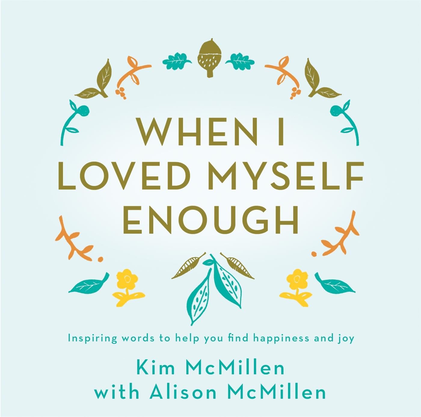 When I Loved Myself Enough: Inspiring words to help  by Kim McMillen HARDBACK