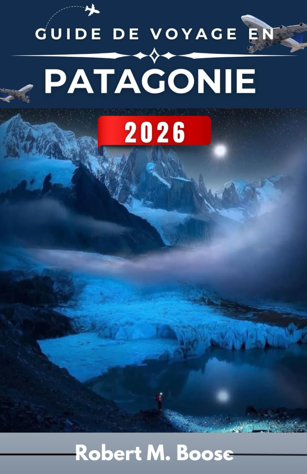GUIDE DE VOYAGE EN PATAGONIE 2026: Concevoir des journées réalistes à travers des paysages ouverts, des routes de montagne et des communautés isolées