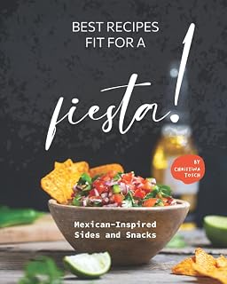 Best Recipes Fit for a Fiesta!: Mexican-Inspired Sides and Snacks