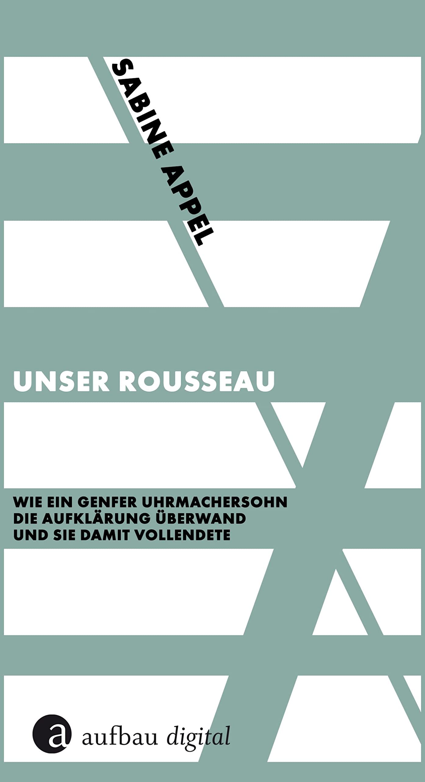Unser Rousseau: Wie ein Genfer Uhrmachersohn die Aufklärung überwand und sie damit vollendete (Die Andere Bibliothek 440)