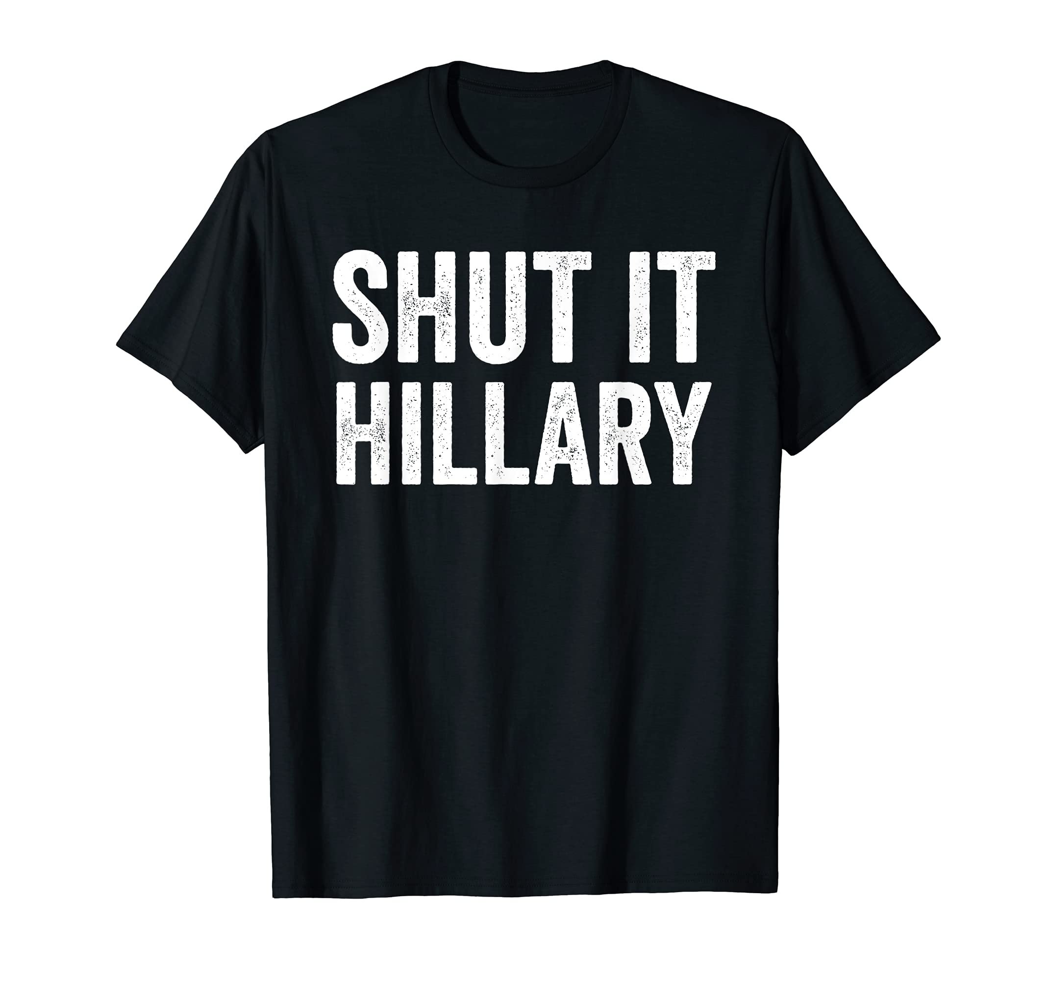 BW Political ShirtsShut It Hillary Shirt - Funny Anti Hillary Clinton T-Shirt T-Shirt