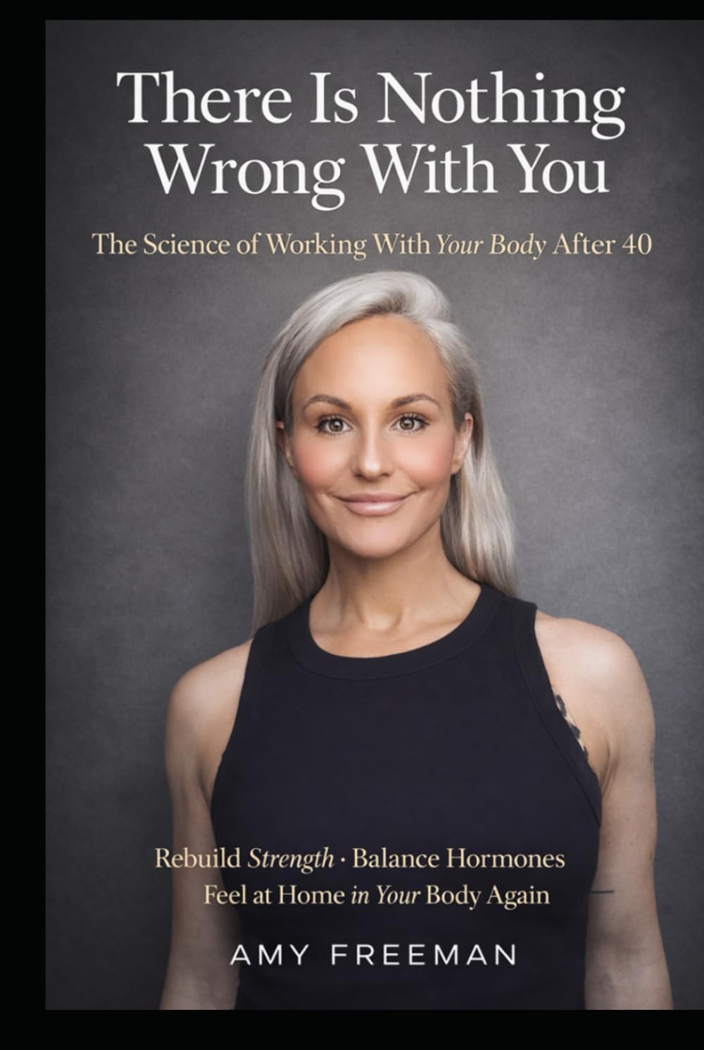 There Is Nothing Wrong With You: The Science of Working With Your Body After 40