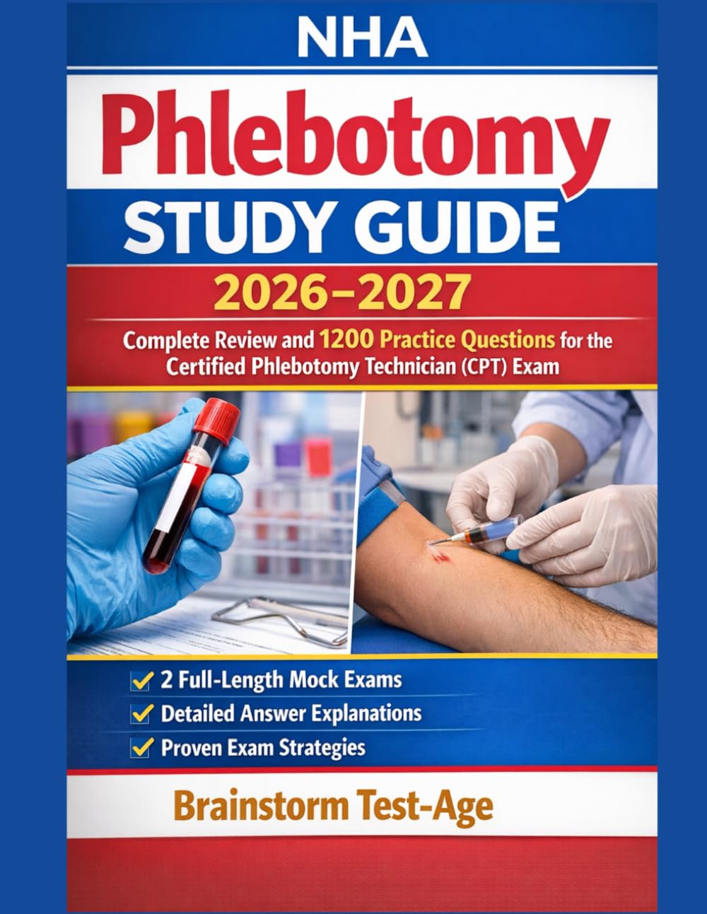 NHA Phlebotomy Study Guide 2026–2027: Complete Review and 1200 Practice Questions for the Certified Phlebotomy Technician (CPT) Exam Full-Length Mock Exams • Detailed Explanations • Exam Strategies