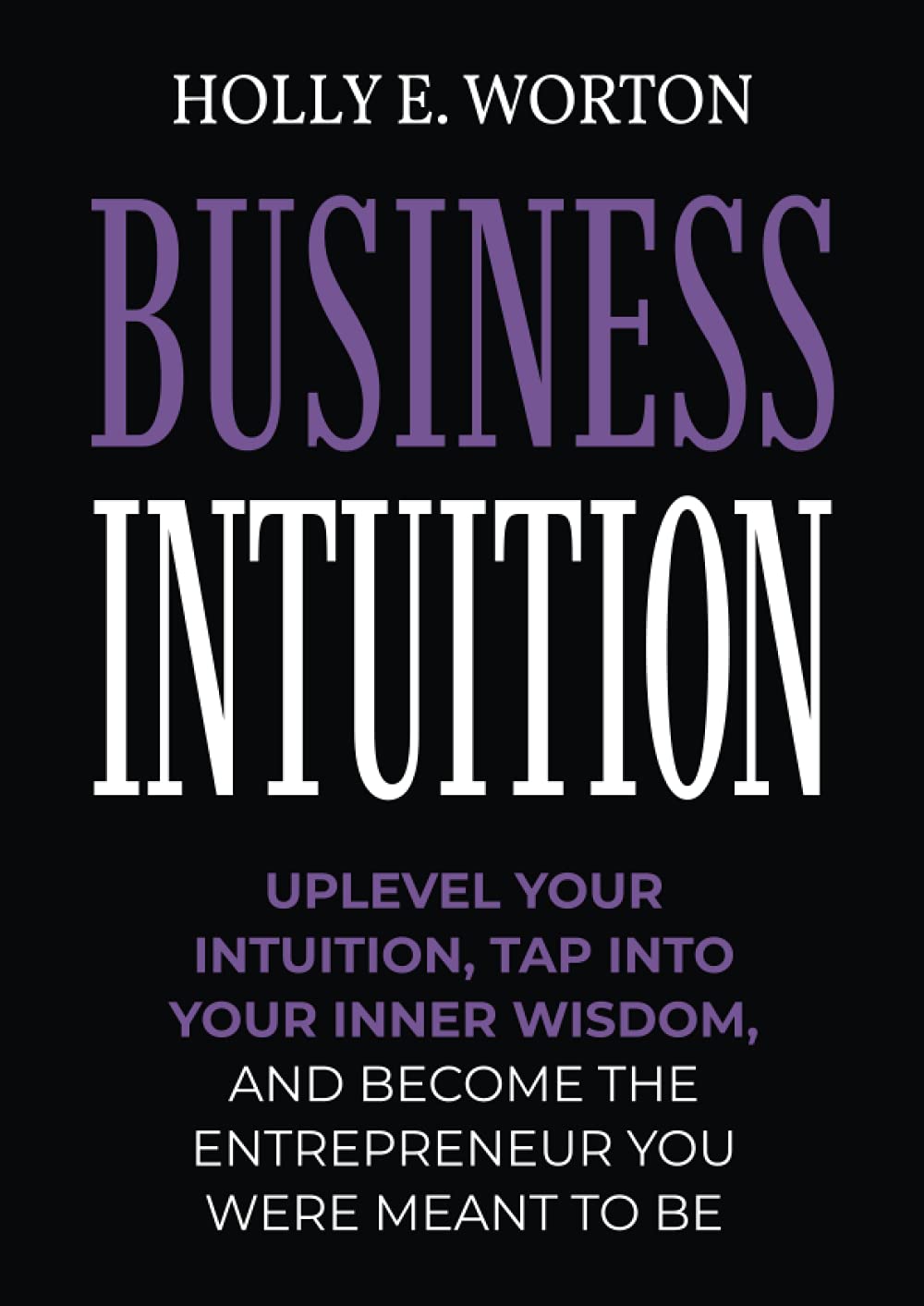 Business Intuition Workbook: Tools to Help You Trust Your Own Instincts, Connect with Your Inner Compass, and Easily Make the Right Decisions (Business Mindset)