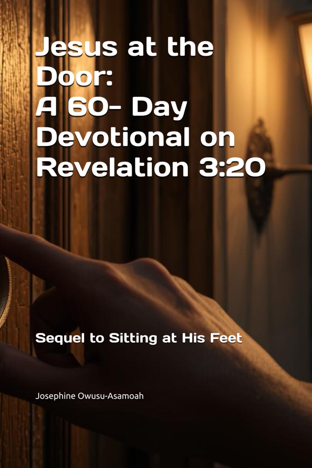 Jesus at the Door: A 60- Day Devotional on Revelation 3:20: Sequel to Sitting at His Feet