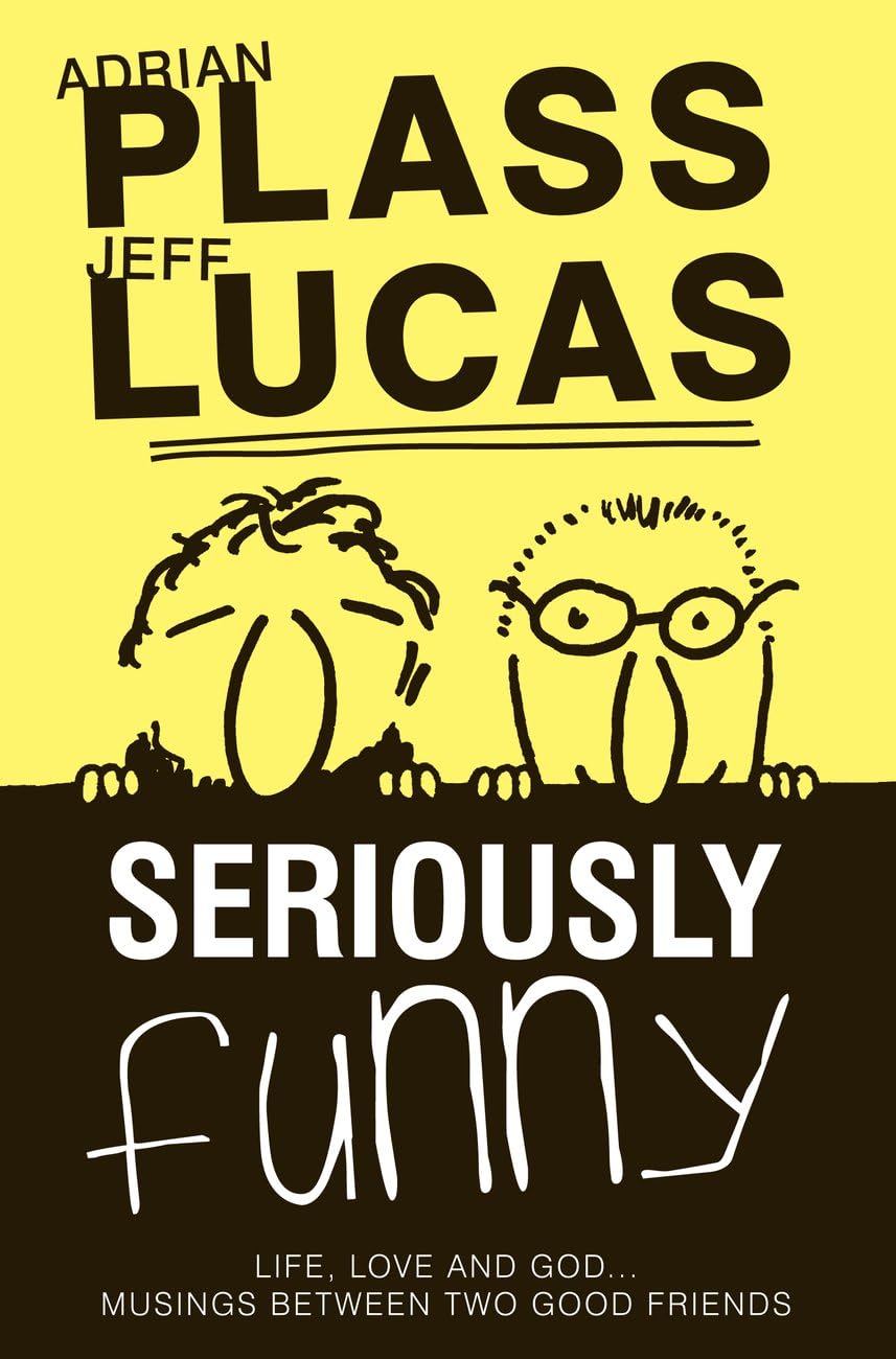 Seriously Funny: Life, Love and God...Musings B, Plass, Lucas+-