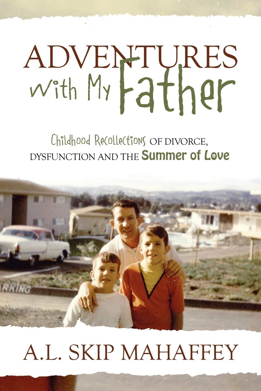 Adventures with My Father: Childhood Recollections of Divorce, Dysfunction and the Summer of Love