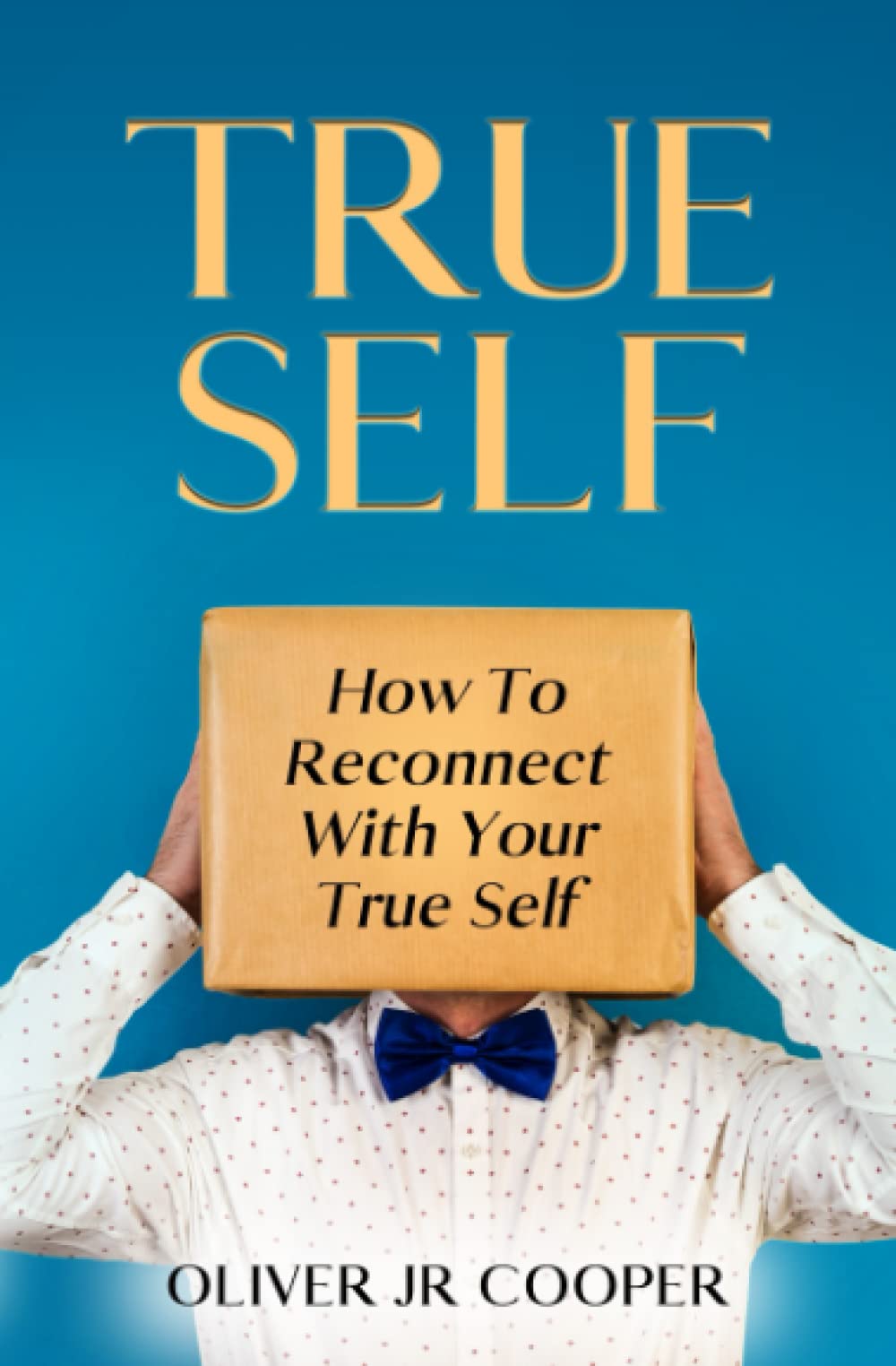 True Self: How To Reconnect With Your True Self