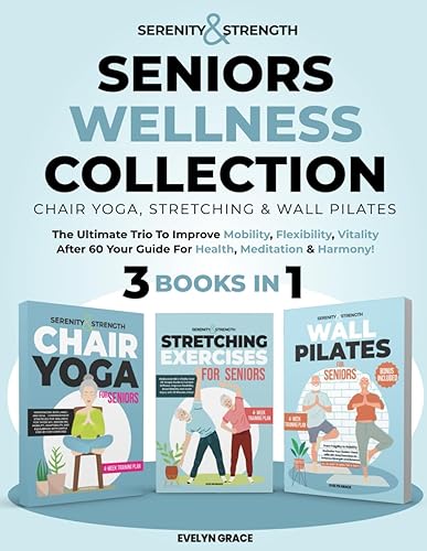 Serenity&Strength Seniors Wellness Collection Chair Yoga, Stretching & Wall Pilates. The Ultimate Trio to improve Mobility,Flexibility,Vitality