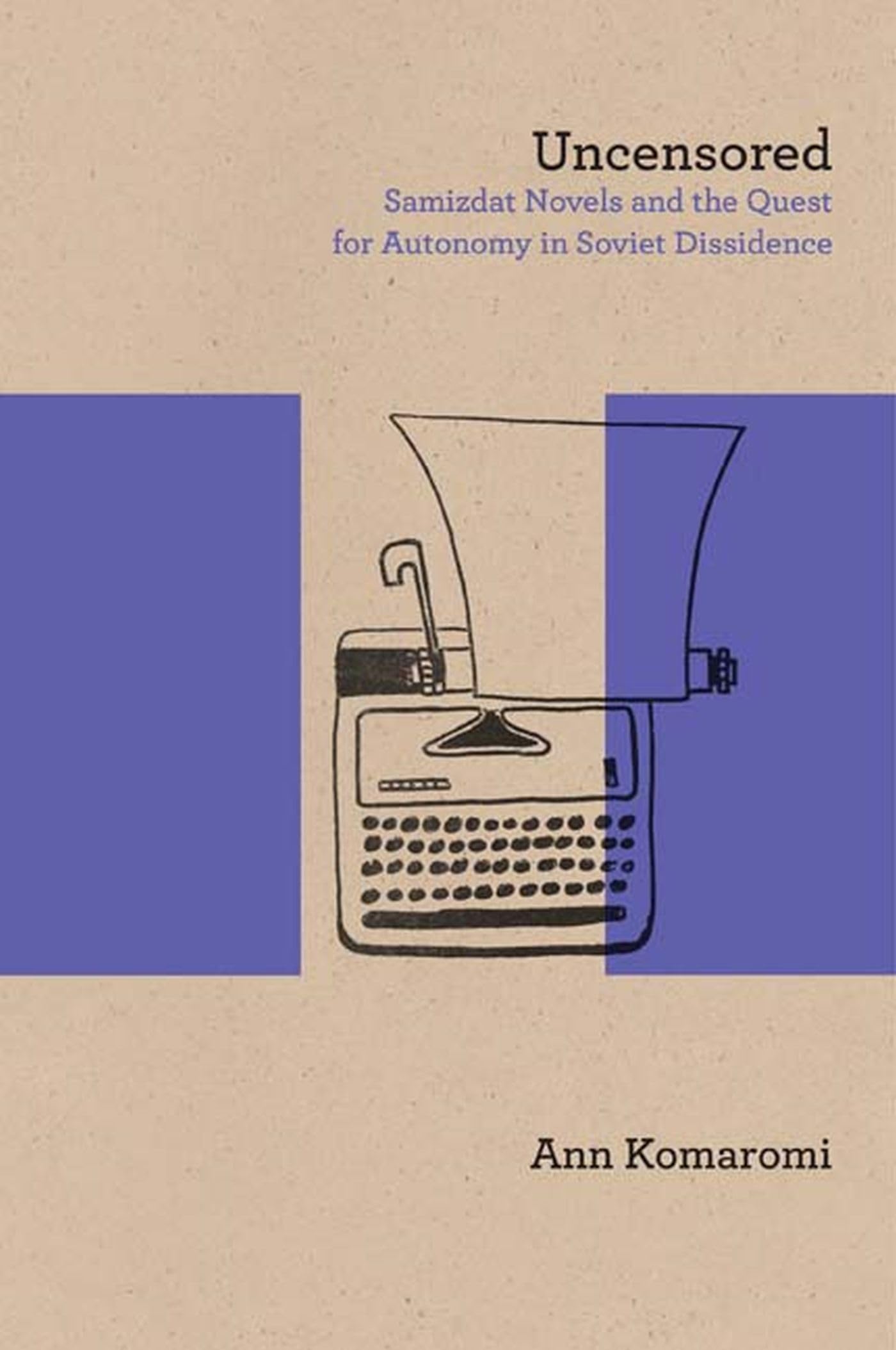 Buy Uncensored: Samizdat Novels and the Quest for Autonomy in Soviet Dissidence (Northwestern University Press Studies in Russian Literature and Theory) — BookShops.in